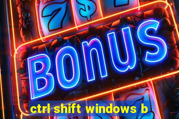 ctrl shift windows b